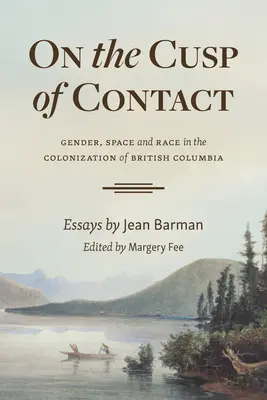 Am Scheitelpunkt des Kontakts: Geschlecht, Raum und Rasse bei der Kolonisierung von Britisch-Kolumbien - On the Cusp of Contact: Gender, Space and Race in the Colonization of British Columbia