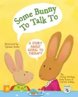 Ein Hase, mit dem man reden kann: Eine Geschichte über den Gang zur Therapie - Some Bunny to Talk to: A Story about Going to Therapy