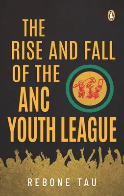 Der Aufstieg und Fall der ANC-Jugendliga - The Rise and Fall of the ANC Youth League