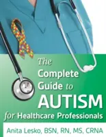 Der vollständige Leitfaden zu Autismus und Gesundheitswesen: Ratschläge für medizinisches Fachpersonal und Menschen aus dem Spektrum - The Complete Guide to Autism & Healthcare: Advice for Medical Professionals and People on the Spectrum
