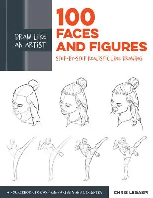 Zeichnen wie ein Künstler: 100 Gesichter und Figuren: Schritt-für-Schritt realistische Strichzeichnungen *Ein Skizzenbuch für angehende Künstler und Designer* - Draw Like an Artist: 100 Faces and Figures: Step-By-Step Realistic Line Drawing *A Sketching Guide for Aspiring Artists and Designers*