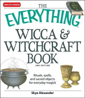 Das Buch „Alles über Wicca und Hexerei“: Rituale, Zaubersprüche und heilige Gegenstände für die alltägliche Magie - The Everything Wicca and Witchcraft Book: Rituals, Spells, and Sacred Objects for Everyday Magick