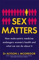Sex Matters - Wie die männerzentrierte Medizin die Gesundheit von Frauen gefährdet und was wir dagegen tun können - Sex Matters - How male-centric medicine endangers women's health and what we can do about it