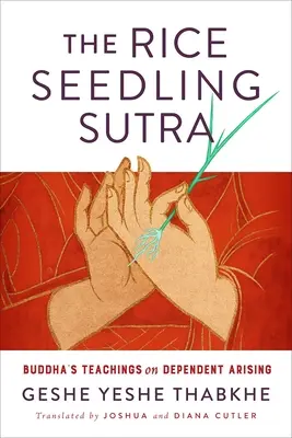Das Reissetzling-Sutra: Buddhas Lehren über das abhängige Entstehen - The Rice Seedling Sutra: Buddha's Teachings on Dependent Arising