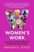 Women's Work - eine persönliche Abrechnung mit Arbeit, Mutterschaft und Privilegien - Women's Work - a personal reckoning with labour, motherhood, and privilege