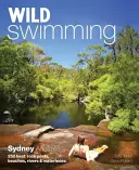 Wildes Schwimmen in Sydney Australien: Die 250 besten Felsenpools, Strände, Flüsse und Wasserlöcher - Wild Swimming Sydney Australia: 250 Best Rock Pools, Beaches, Rivers & Waterholes