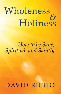 Ganzheitlichkeit und Heiligkeit: Wie man gesund, spirituell und heilig ist - Wholeness and Holiness: How to Be Sane, Spiritual, and Saintly