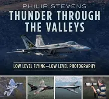 Thunder Through the Valleys: Tiefflug - Tiefflugfotografie - Thunder Through the Valleys: Low Level Flying--Low Level Photography