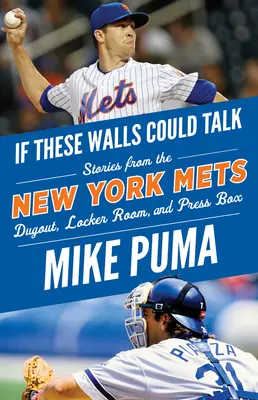 Wenn diese Mauern sprechen könnten: New York Mets: Geschichten aus dem Unterstand, der Umkleidekabine und der Pressebox der New York Mets - If These Walls Could Talk: New York Mets: Stories from the New York Mets Dugout, Locker Room, and Press Box