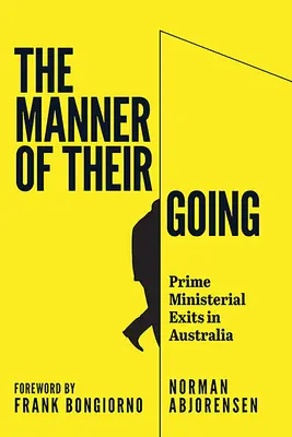 Die Art und Weise ihres Abgangs: Die Rücktritte der Premierminister von Lynne bis Abbott - The Manner of Their Going: Prime Ministerial Exits from Lynne to Abbott