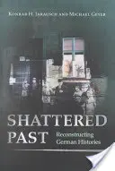 Zerrüttete Vergangenheit: Deutsche Geschichte rekonstruieren - Shattered Past: Reconstructing German Histories