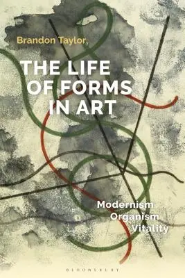 Das Leben der Formen in der Kunst: Modernismus, Organismus, Vitalität - The Life of Forms in Art: Modernism, Organism, Vitality