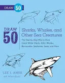 Zeichnen Sie 50 Haie, Wale und andere Meeresbewohner: Der Schritt-für-Schritt-Weg zum Zeichnen von Weißen Haien, Killerwalen, Barrakudas, Seepferdchen, Robben und mehr - Draw 50 Sharks, Whales, and Other Sea Creatures: The Step-By-Step Way to Draw Great White Sharks, Killer Whales, Barracudas, Seahorses, Seals, and Mor