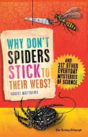 Warum kleben Spinnen nicht an ihren Netzen? Und 317 andere alltägliche Rätsel der Wissenschaft - Why Don't Spiders Stick to Their Webs?: And 317 Other Everyday Mysteries of Science