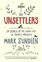 Die Unruhestifter: Auf der Suche nach dem guten Leben im heutigen Amerika - The Unsettlers: In Search of the Good Life in Today's America