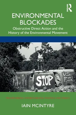 Umweltblockaden: Obstruktive direkte Aktionen und die Geschichte der Umweltbewegung - Environmental Blockades: Obstructive Direct Action and the History of the Environmental Movement