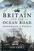 Großbritannien und die Ocean Road: Schiffswracks und Menschen, 1297-1825 - Britain and the Ocean Road: Shipwrecks and People, 1297-1825