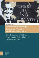 Regierungsideologie, wirtschaftlicher Druck und Risikoprivatisierung: Wie ökonomische Weltanschauungen sozialpolitische Entscheidungen in Zeiten der Krise prägen - Government Ideology, Economic Pressure, and Risk Privatization: How Economic Worldviews Shape Social Policy Choices in Times of Crisis