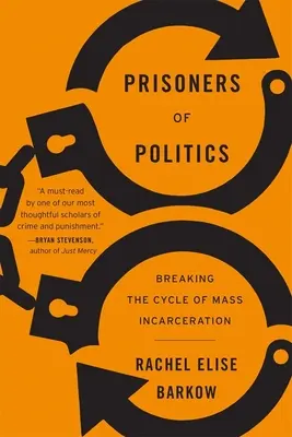 Gefangene der Politik: Den Kreislauf der Masseninhaftierung durchbrechen - Prisoners of Politics: Breaking the Cycle of Mass Incarceration