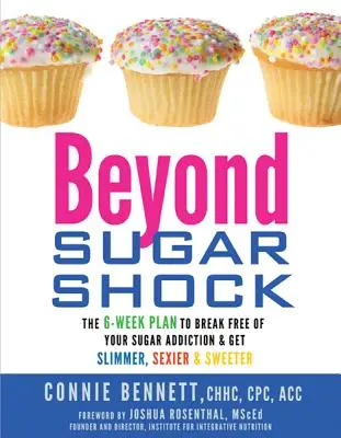 Jenseits des Zuckerschocks: Der 6-Wochen-Plan, um sich von der Zuckersucht zu befreien und schlanker, sexier und süßer zu werden - Beyond Sugar Shock: The 6-Week Plan to Break Free of Your Sugar Addiction & Get Slimmer, Sexier & Sweeter