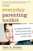 Das Toolkit für die alltägliche Kindererziehung: Die Kazdin-Methode für einfache, schrittweise und dauerhafte Veränderungen für Sie und Ihr Kind - The Everyday Parenting Toolkit: The Kazdin Method for Easy, Step-By-Step, Lasting Change for You and Your Child