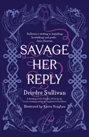 Savage Her Reply - von der preisgekrönten Autorin von Tangleweed and Soline - Savage Her Reply - from the award-winning author of Tangleweed and Brine