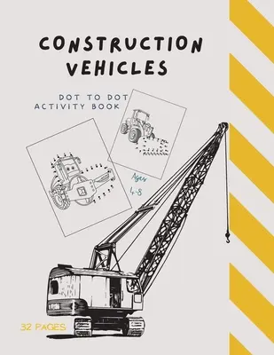 Dot to Dot Baufahrzeuge: Dot to Dot Construction Vehicles (Punkt zu Punkt Baufahrzeuge): Verbinden Sie die Punkte und FarbeGroßartige Aktivität Buch für Kinder im Alter von 4-8 - Dot to Dot Construction Vehicles: Dot to Dot Construction Vehicles: Connect the Dots and ColorGreat Activity Book for Kids Ages 4-8