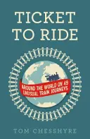 Ticket to Ride: Mit 49 ungewöhnlichen Zugreisen um die Welt: In 49 ungewöhnlichen Zügen um die Welt - Ticket to Ride: Around the World on 49 Unusual Train Journeys: Around the World on 49 Unusual Train Journeys