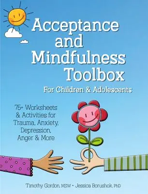 Werkzeugkasten für Akzeptanz und Achtsamkeit für Kinder und Jugendliche: 75+ Arbeitsblätter & Aktivitäten für Trauma, Angst, Depression, Wut & mehr - Acceptance and Mindfulness Toolbox Fro Children and Adolescents: 75+ Worksheets & Activities for Trauma, Anxiety, Depression, Anger & More