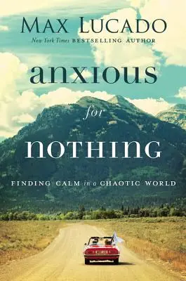 Angst vor dem Nichts: Ruhe finden in einer chaotischen Welt - Anxious for Nothing: Finding Calm in a Chaotic World