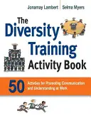 Das Aktivitätsbuch für das Diversity-Training: 50 Aktivitäten zur Förderung der Kommunikation und des Verständnisses am Arbeitsplatz - The Diversity Training Activity Book: 50 Activities for Promoting Communication and Understanding at Work