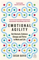 Emotionale Agilität - Sich aus der Sackgasse befreien, Veränderungen annehmen und in Beruf und Leben erfolgreich sein - Emotional Agility - Get Unstuck, Embrace Change and Thrive in Work and Life