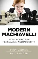Moderner Machiavelli: 13 Gesetze der Macht, Überzeugung und Integrität - Modern Machiavelli: 13 Laws of Power, Persuasion and Integrity