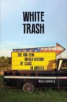 White Trash - Die 400 Jahre währende Geschichte der Klasse in Amerika - White Trash - The 400-Year Untold History of Class in America