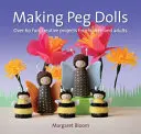 Steckpuppen basteln: Über 60 lustige und kreative Projekte für Kinder und Erwachsene - Making Peg Dolls: Over 60 Fun and Creative Projects for Children and Adults