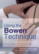 Die Bowen-Technik zur Behandlung komplexer und häufiger Erkrankungen - Using the Bowen Technique to Address Complex and Common Conditions