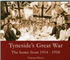 Der Große Krieg in Tyneside - Die Heimatfront 1914-1918 - Tyneside's Great War - The Home Front 1914-1918