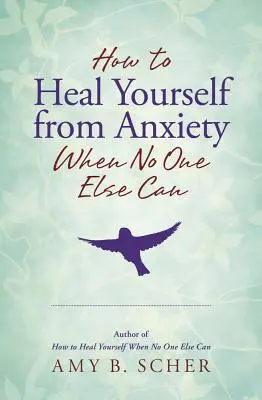 Wie Sie sich selbst von Ängsten heilen können, wenn es sonst niemand kann - How to Heal Yourself from Anxiety When No One Else Can