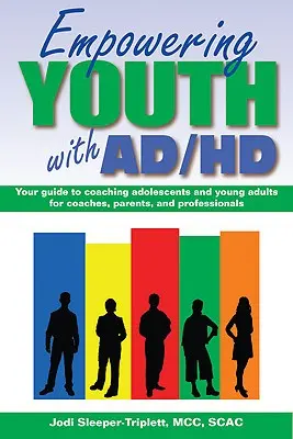 Empowering Youth with ADHD: Ihr Leitfaden zum Coaching von Jugendlichen und jungen Erwachsenen für Coaches, Eltern und Fachleute - Empowering Youth with ADHD: Your Guide to Coaching Adolescents and Young Adults for Coaches, Parents, and Professionals