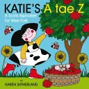 Katie's A Tae Z: Ein Alphabet für kleine Leute - Katie's A Tae Z: An Alphabet for Wee Folk