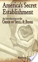 Amerikas geheimes Establishment: Eine Einführung in den Order of Skull & Bones - America's Secret Establishment: An Introduction to the Order of Skull & Bones