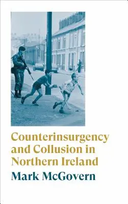 Aufstandsbekämpfung und Kollusion in Nordirland - Counterinsurgency and Collusion in Northern Ireland