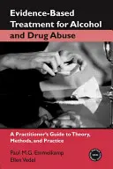Evidenzbasierte Behandlungen für Alkohol- und Drogenmissbrauch: Ein Leitfaden für PraktikerInnen zu Theorie, Methoden und Praxis - Evidence-Based Treatments for Alcohol and Drug Abuse: A Practitioner's Guide to Theory, Methods, and Practice