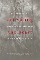 Die Aktivierung des Herzens: Geschichtenerzählen, Wissensaustausch und Beziehungen - Activating the Heart: Storytelling, Knowledge Sharing, and Relationship