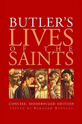 Butler's Leben der Heiligen: Kurze, modernisierte Ausgabe - Butler's Lives of the Saints: Concise, Modernized Edition