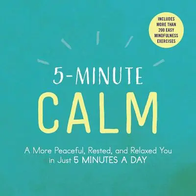 5-Minuten-Ruhe: Friedlicher, ausgeruhter und entspannter in nur 5 Minuten am Tag - 5-Minute Calm: A More Peaceful, Rested, and Relaxed You in Just 5 Minutes a Day