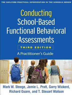 Durchführung von schulbasierten funktionalen Verhaltensbeurteilungen, dritte Ausgabe: Ein Leitfaden für den Praktiker - Conducting School-Based Functional Behavioral Assessments, Third Edition: A Practitioner's Guide