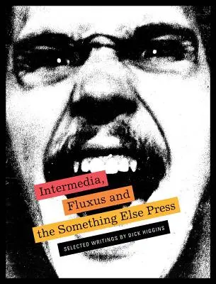 Intermedia, Fluxus und die Something Else Press: Ausgewählte Schriften von Dick Higgins - Intermedia, Fluxus and the Something Else Press: Selected Writings by Dick Higgins