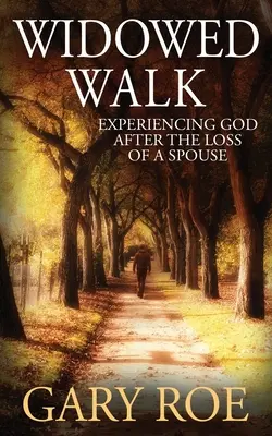 Der verwitwete Weg: Gott erleben nach dem Verlust eines Ehepartners - Widowed Walk: Experiencing God After the Loss of a Spouse