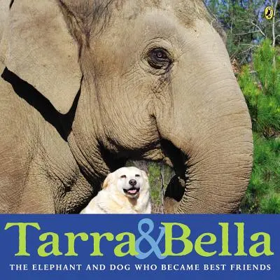 Tarra und Bella: Der Elefant und der Hund, die beste Freunde wurden - Tarra & Bella: The Elephant and Dog Who Became Best Friends